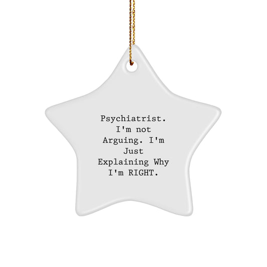 Funny Psychiatrist Gifts - 'I'm Not Arguing. I'm Just Explaining Why I'm Right.' Star Ornament for Christmas, Gifts from Men to Women Psychiatrists - Image 1