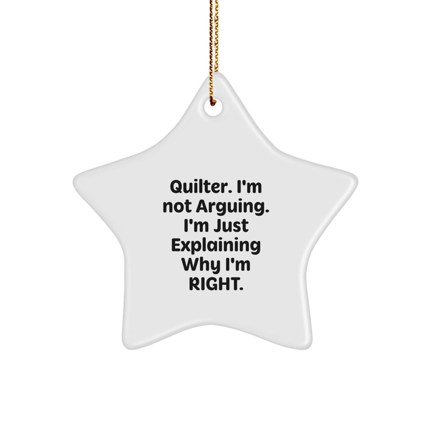 Funny Quilter Gifts for Men - Star Ornament with 'I'm Not Arguing. I'm Just Explaining Why I'm Right.' Quote - Gifts from Friends and Family for Christmas - Image 1