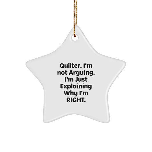 Funny Quilter Gifts for Men - Star Ornament with 'I'm Not Arguing. I'm Just Explaining Why I'm Right.' Quote - Gifts from Friends and Family for Christmas - Image 1
