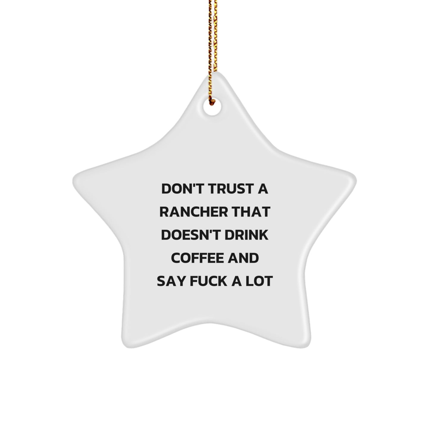 Funny Rancher Gifts for Men, Star Ornament Christmas Unique Presents from Friends, Funny Quote 'Don't Trust A Rancher That Doesn't Drink Coffee And Say F--k A Lot', White Star Shaped Decorations - Image 1