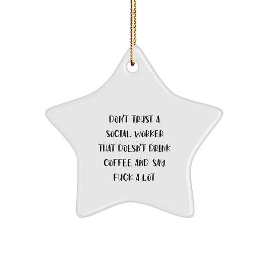 Funny Social Worker Gifts for Christmas - 'Don't Trust A Social Worker That Doesn't Drink Coffee And Say F--k A Lot' Star Ornament from Friends, Gifts for Social Workers, Star Shaped Decorations - Image 1