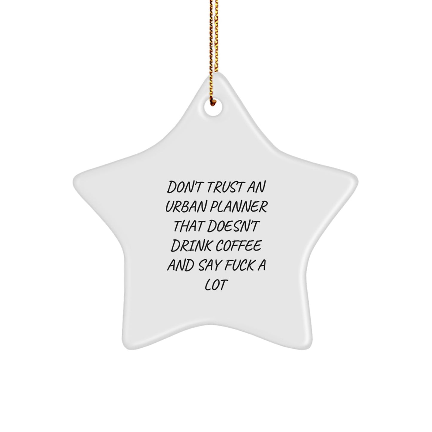 Funny Urban Planner Gifts from Friends for Christmas Unique Star Ornament Decorations, 'Don't Trust An Urban Planner That Doesn't Drink Coffee And Say F--k A Lot', Star Shaped - Image 1