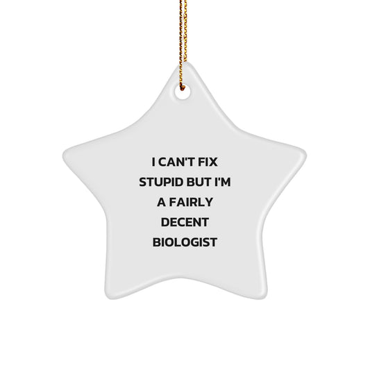 Funny Biologist Star Ornament Gifts from Men to Women for Christmas, I Can't Fix Stupid But I'm A Fairly Decent Biologist - Image 1