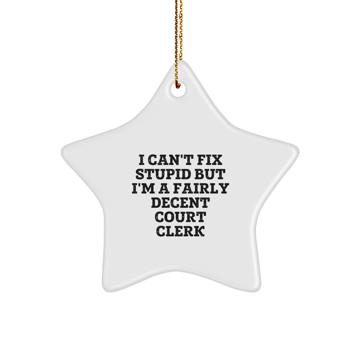 Funny Court Clerk Christmas Unique Gifts from Men to Women Coworkers Family - I Can't Fix Stupid But I'm A Fairly Decent Court Clerk Star Ornament - Image 1