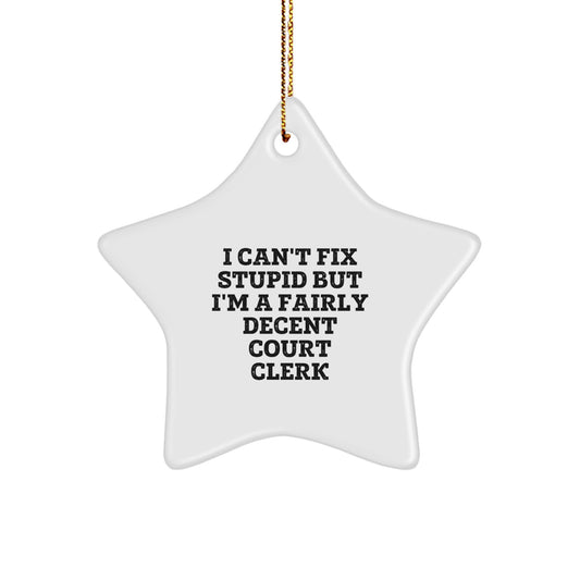 Funny Court Clerk Christmas Unique Gifts from Men to Women Coworkers Family - I Can't Fix Stupid But I'm A Fairly Decent Court Clerk Star Ornament - Image 1