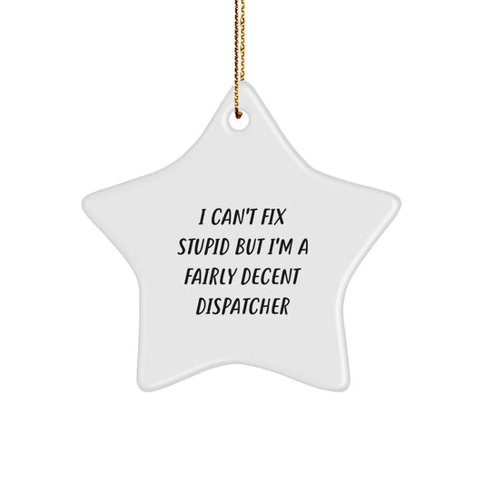 Funny Dispatcher Gifts - Gifts from Men, Women or Family - I Can't Fix Stupid But I'm A Fairly Decent Star Ornament for Dispatchers, Christmas Unique Gifts for Coworkers - Image 1
