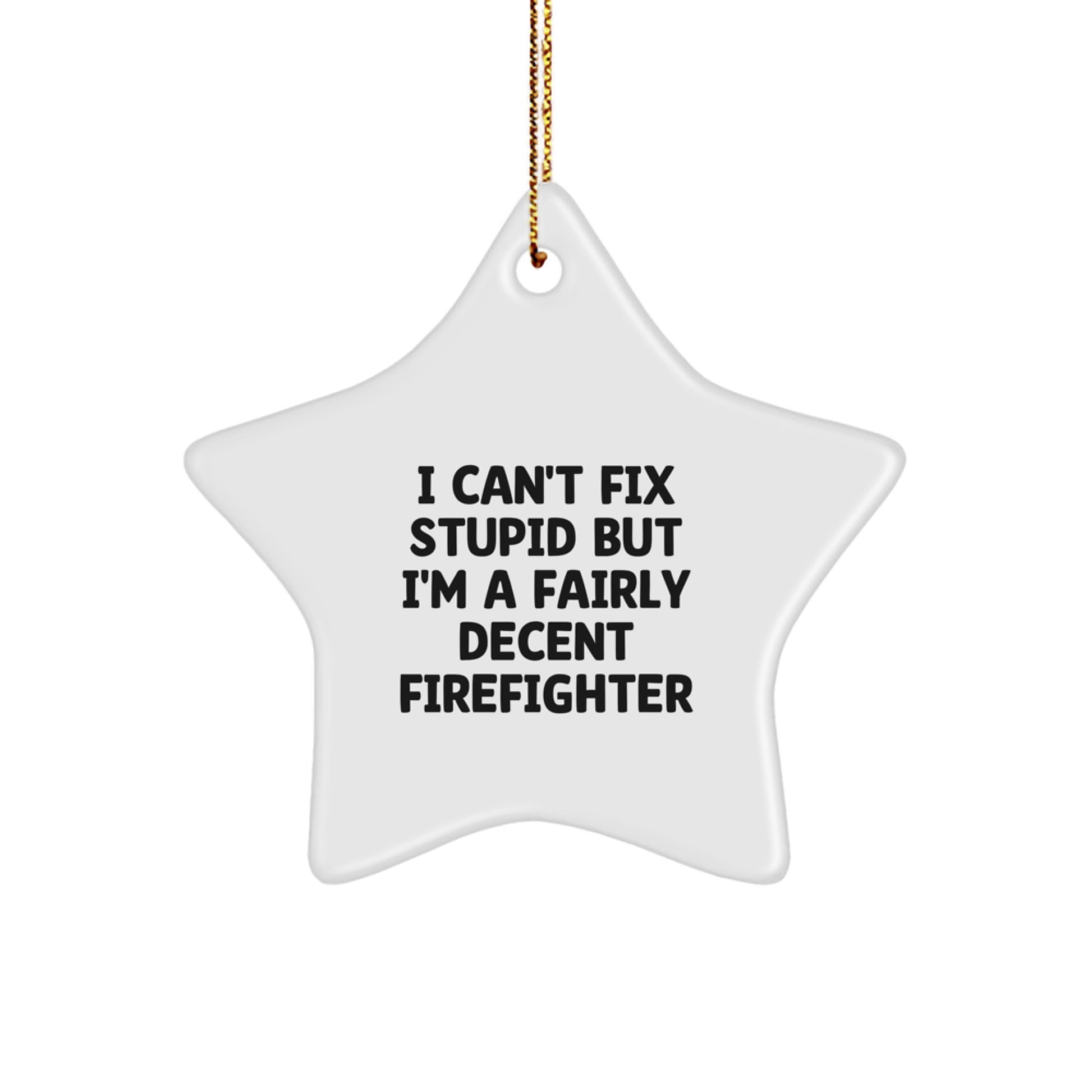 Firefighter Funny Star Ornament Gift for Him, Inspirational Christmas Decoration, 'I'm A Fairly Decent Firefighter' Quote, White MDF Star Shape with Gold Cord - Image 1
