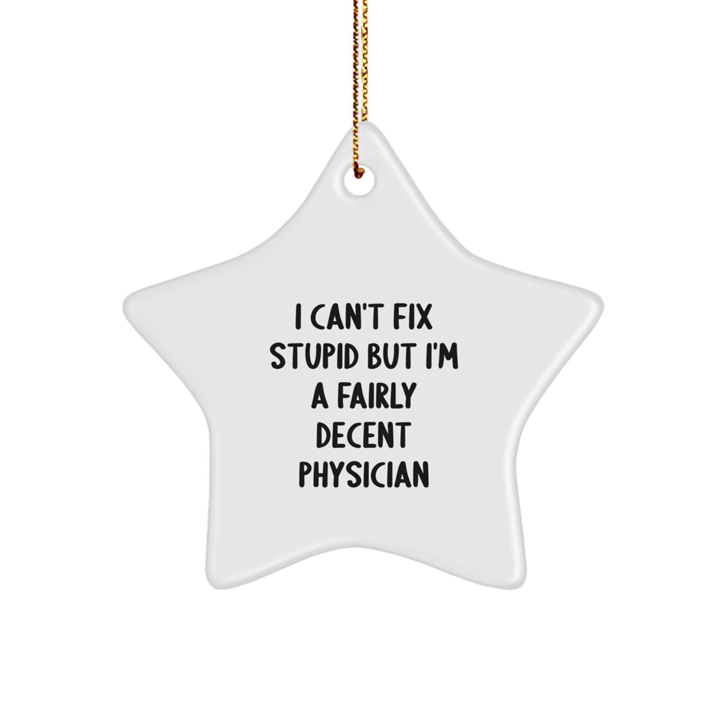 Funny Gifts from Men to Physician - 'I Can't Fix Stupid' Star Ornament for Christmas Unique Gifts - Image 1
