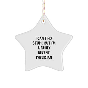 Funny Gifts from Men to Physician - 'I Can't Fix Stupid' Star Ornament for Christmas Unique Gifts - Image 1