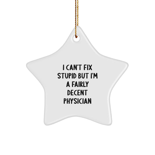 Funny Gifts from Men to Physician - 'I Can't Fix Stupid' Star Ornament for Christmas Unique Gifts - Image 1