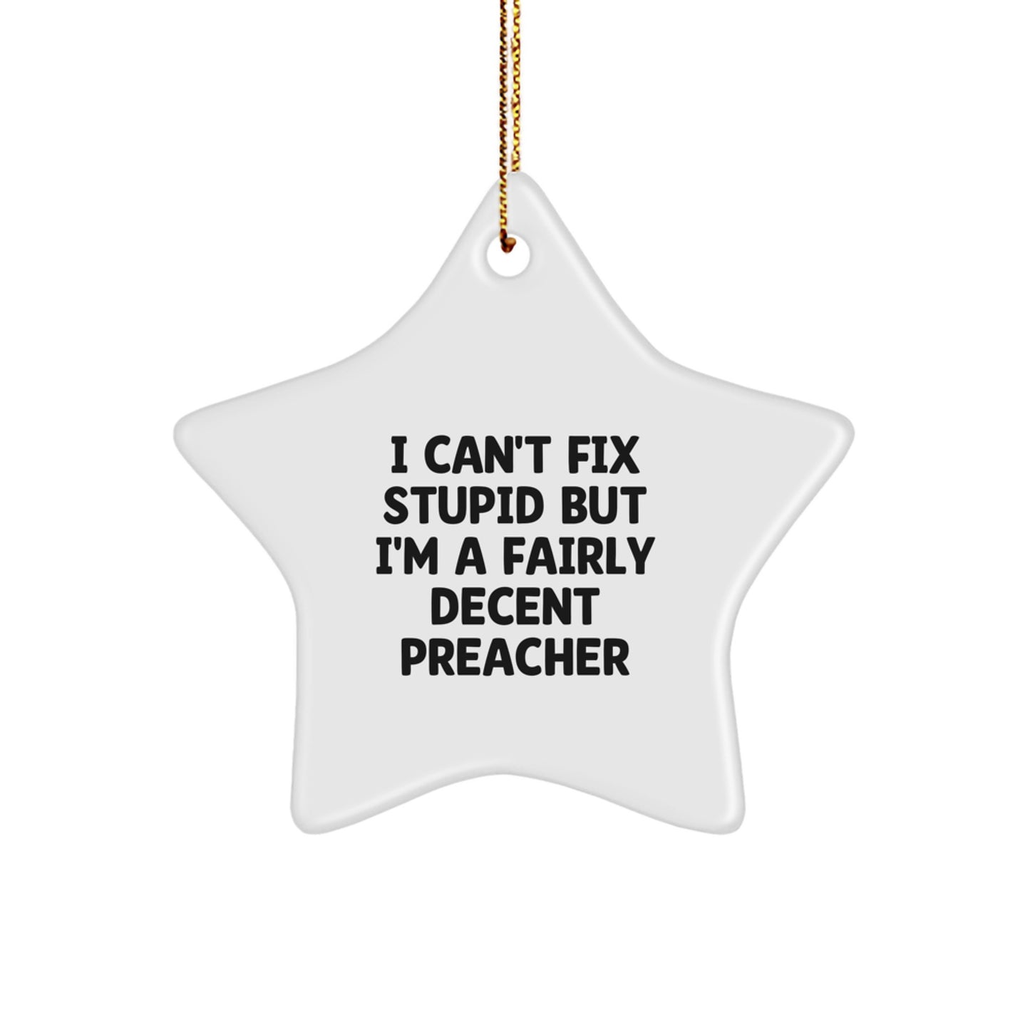 Funny Preacher Gifts for Christmas - Preacher Star Ornament with I Can't Fix Stupid Quote - Gifts from Friends and Family - Image 1