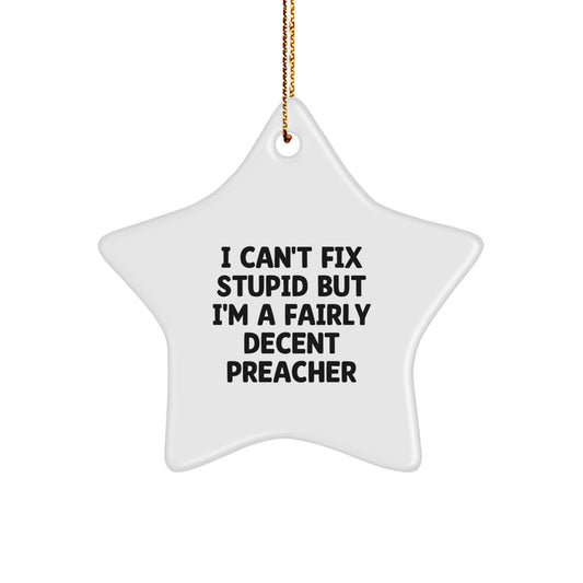 Funny Preacher Gifts for Christmas - Preacher Star Ornament with I Can't Fix Stupid Quote - Gifts from Friends and Family - Image 1