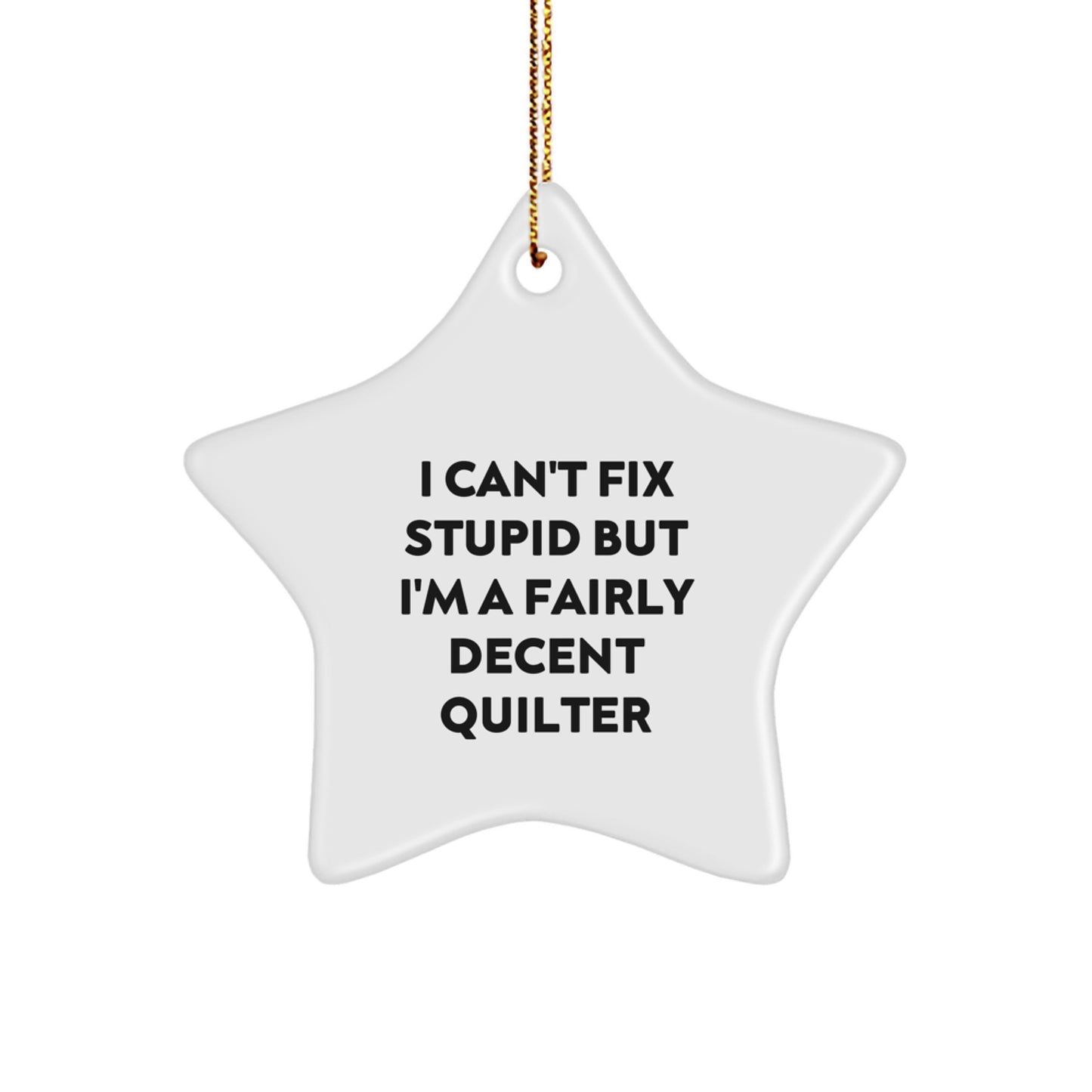 Quilter Gifts from Men to Women Friends Funny Star Ornament I Can't Fix Stupid But I'm A Fairly Decent Quilter Christmas Unique - Image 1