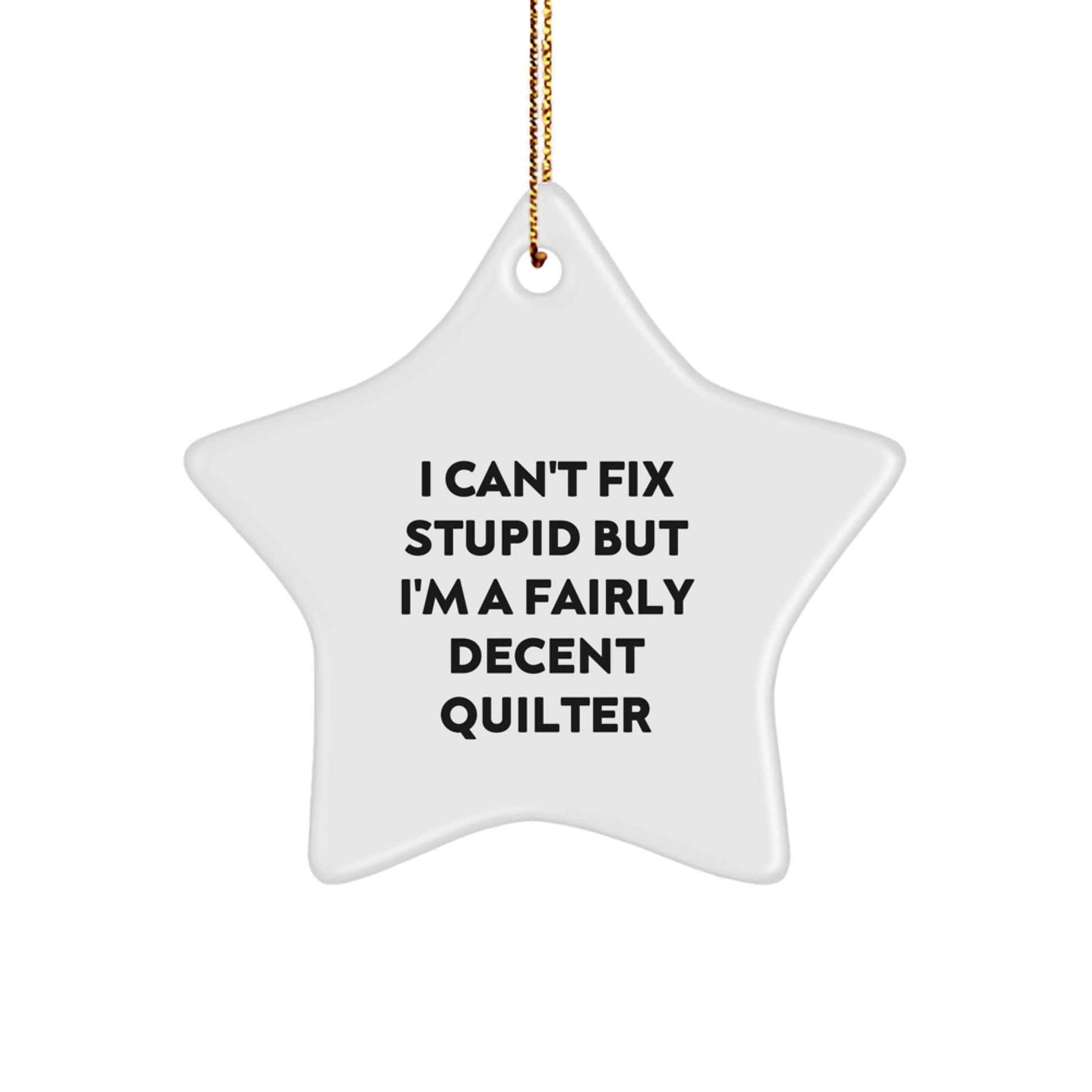 Quilter Gifts from Men to Women Friends Funny Star Ornament I Can't Fix Stupid But I'm A Fairly Decent Quilter Christmas Unique - Image 1