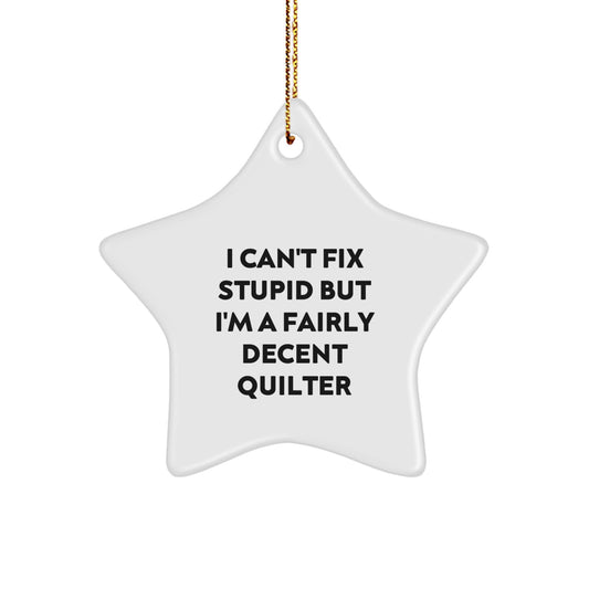 Quilter Gifts from Men to Women Friends Funny Star Ornament I Can't Fix Stupid But I'm A Fairly Decent Quilter Christmas Unique - Image 1