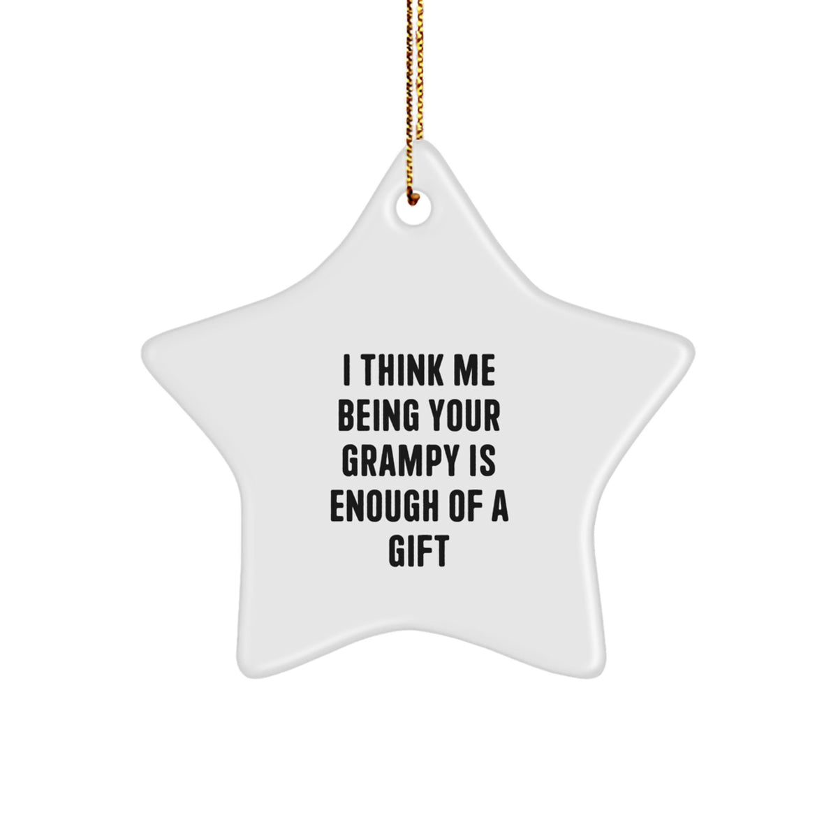 Funny Grampy Gifts from Men to Star Ornament for Christmas Decorations, I Think Me Being Your Grampy Is Enough Of A Gift - Image 1