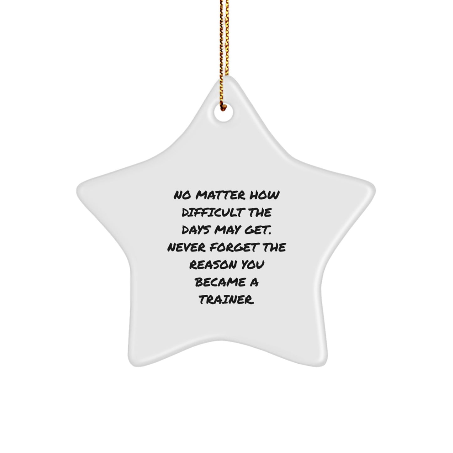 Inspirational Trainer Gifts from Men, Unique Christmas Star Ornament for Trainer Friends, Never Forget You Became Trainer, Funny Quote Trainer Star Ornament, Christmas Unique Gifts for Trainer - Image 1
