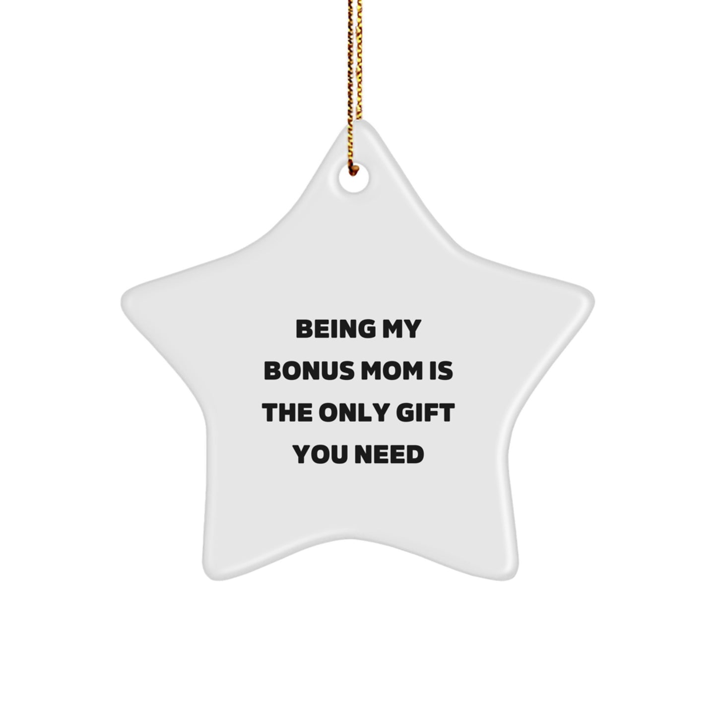Funny Star Ornament Gifts from Family for Bonus Mom Being My Bonus Mom Is The Only Gift You Need - Image 1