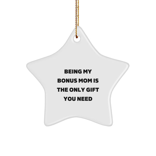 Funny Star Ornament Gifts from Family for Bonus Mom Being My Bonus Mom Is The Only Gift You Need - Image 1
