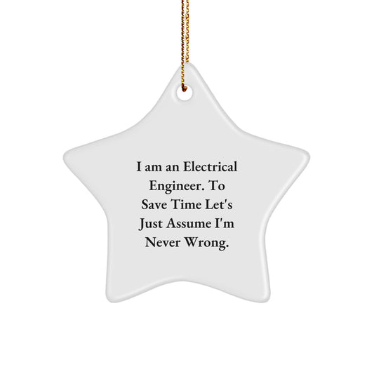 Funny Electrical Engineer Gifts from Family - 'I Am An Electrical Engineer. To Save Time Let's Just Assume I'm Never Wrong.' Star Ornament for Electrical Engineers Men Women Christmas Unique Presents - Image 1