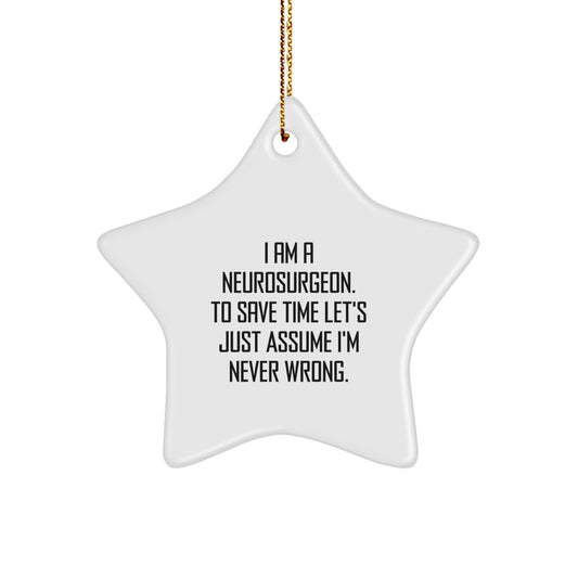 Funny Neurosurgeon Gifts from Friends for Christmas Unique Star Ornament, 'I'm Never Wrong', White Star Shaped - Image 1