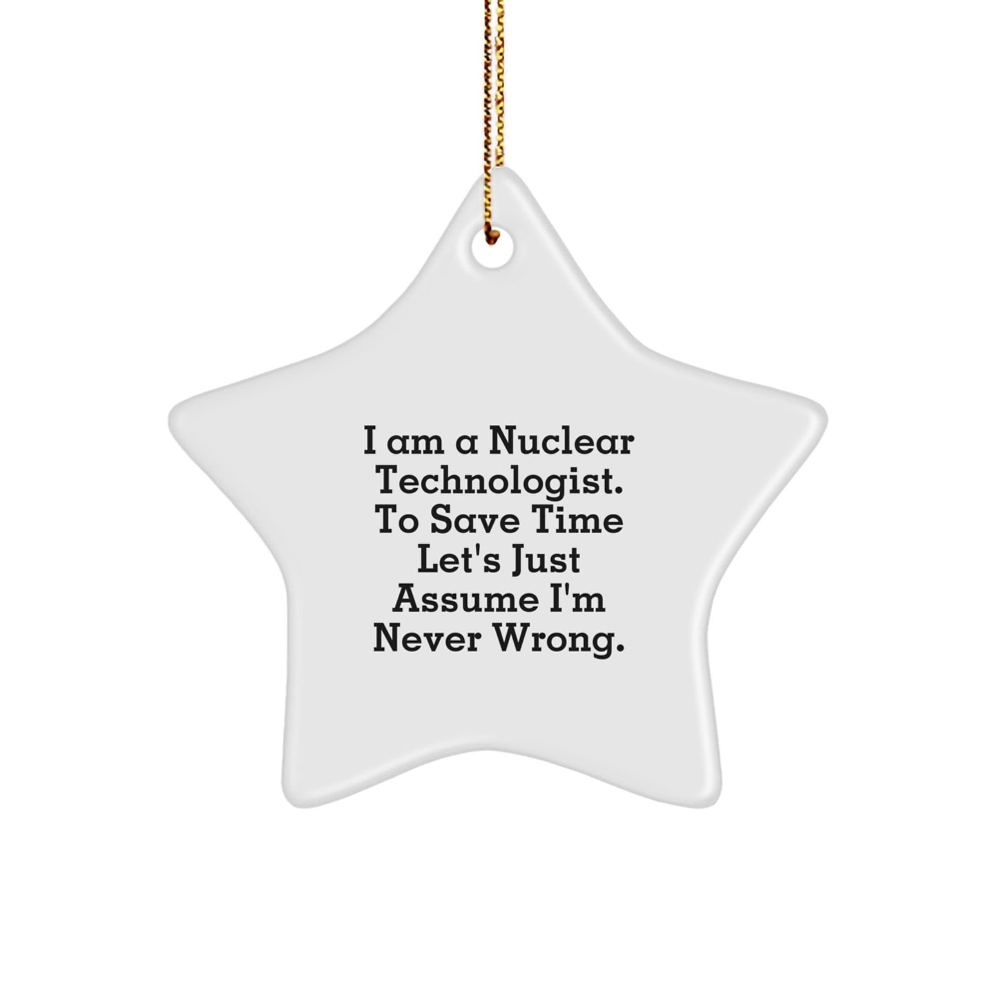 Funny Nuclear Technologist Gifts for Men, Star Ornament with Quote 'I'm Never Wrong' - Christmas Unique Gifts from Family - Image 1