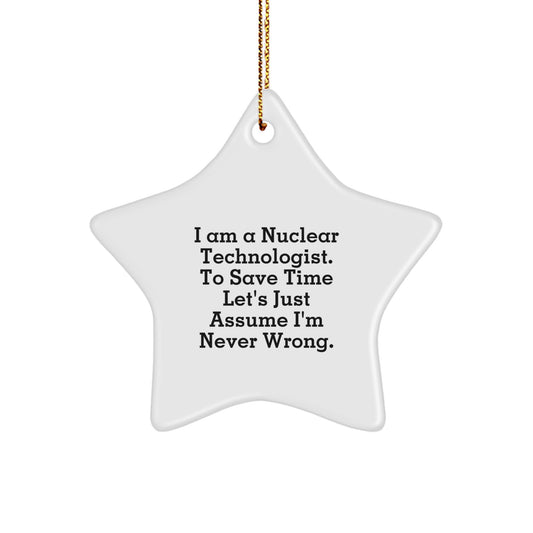 Funny Nuclear Technologist Gifts for Men, Star Ornament with Quote 'I'm Never Wrong' - Christmas Unique Gifts from Family - Image 1