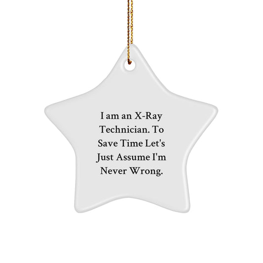 Funny X-Ray Technician Gifts for Men - Star Ornament with Quote 'I Am An X-ray Technician. To Save Time Let's Just Assume I'm Never Wrong.' - Christmas Unique Gifts from Friends - Image 1