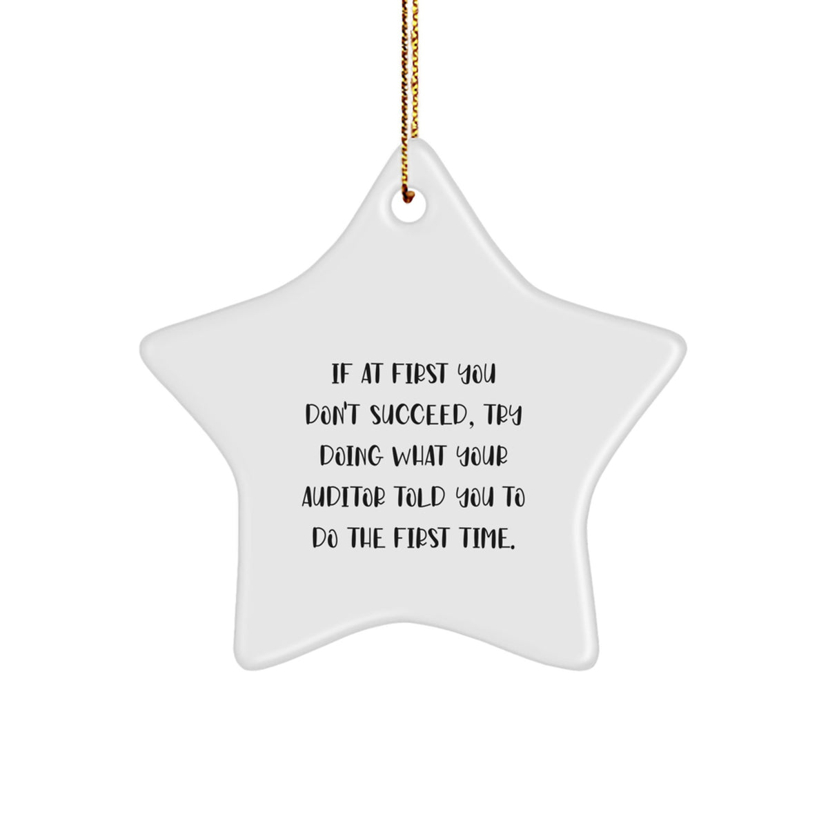Funny Auditor Gifts, Star Ornament for Christmas, 'If At First You Don't Succeed, Try Doing What Your Auditor Told You To Do The First Time.' Gifts from Friends and Family to Auditor - Image 1