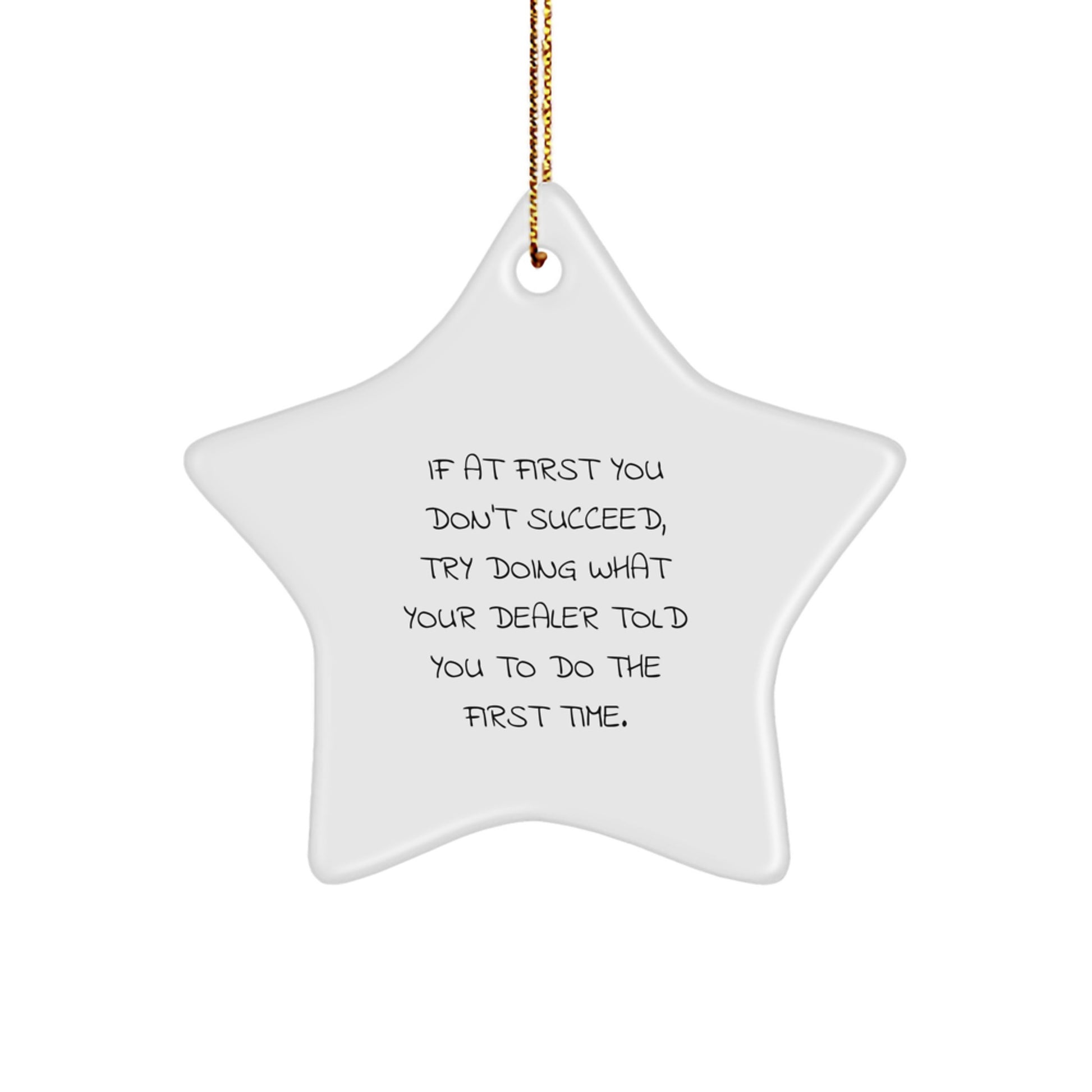 Funny Dealer Gifts from Friends, Star Ornament, If 'At First You Don't Succeed Try Doing What Your Dealer Told You To Do The First Time', Christmas Unique Presents for Dealer - Image 1