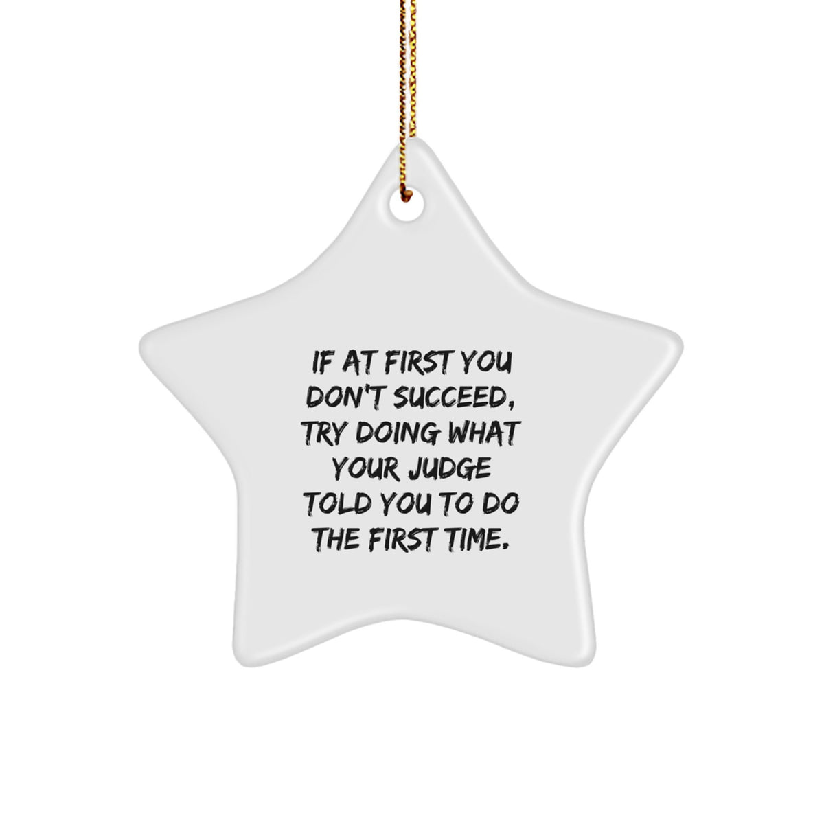 Funny Judge Star Ornament Gift for Men from Friends Family - If At First You Don't Succeed Try Doing What Your Judge Told You To Do The First Time Star Shaped Christmas Unique Gifts - Image 1