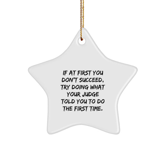 Funny Judge Star Ornament Gift for Men from Friends Family - If At First You Don't Succeed Try Doing What Your Judge Told You To Do The First Time Star Shaped Christmas Unique Gifts - Image 1