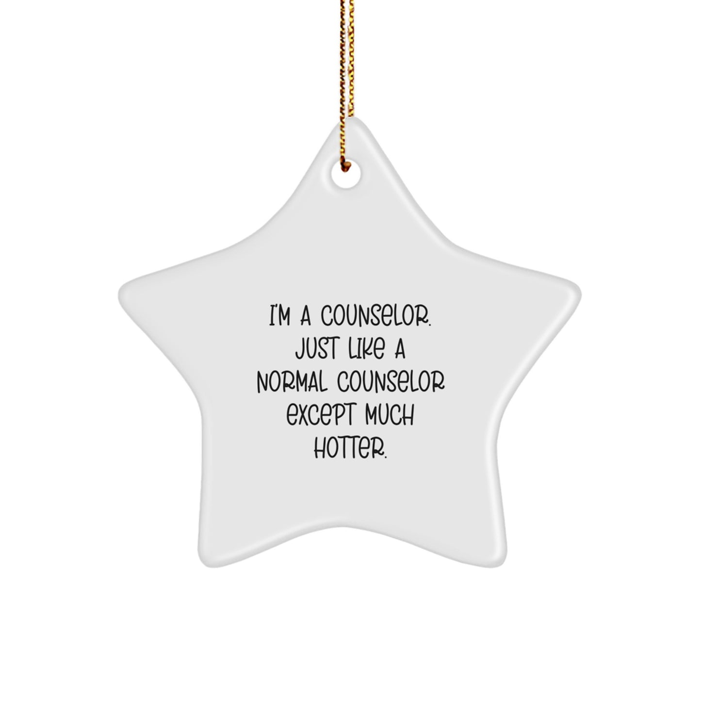 Funny Counselor Gifts from Friends - I'm A Counselor. Just Like A Normal Counselor Except Much Hotter. - Star Ornament for Christmas, Gifts for Counselor - Image 1