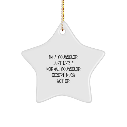 Funny Counselor Gifts from Friends - I'm A Counselor. Just Like A Normal Counselor Except Much Hotter. - Star Ornament for Christmas, Gifts for Counselor - Image 1