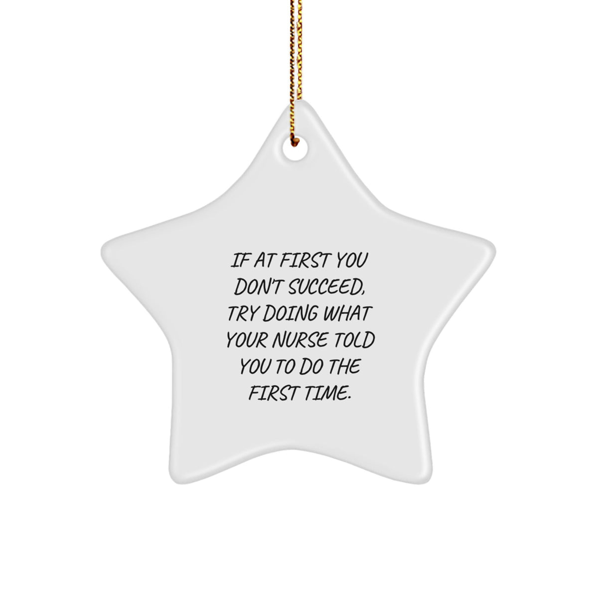 Funny Nurse Gifts from Men, Unique Christmas Star Ornament for Nurse, Inspirational Quotes, If At First You Don't Succeed, Try Doing What Your Nurse Told You To Do The First Time, Star Shaped - Image 1