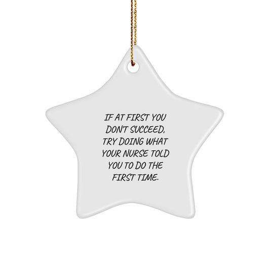 Funny Nurse Gifts from Men, Unique Christmas Star Ornament for Nurse, Inspirational Quotes, If At First You Don't Succeed, Try Doing What Your Nurse Told You To Do The First Time, Star Shaped - Image 1