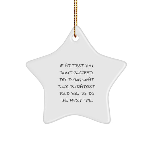 Funny Podiatrist Gifts for Men, Women, Friends, Coworkers, Family - 'If At First You Don't Succeed' Star Ornament for Christmas Unique Gifts - Image 1