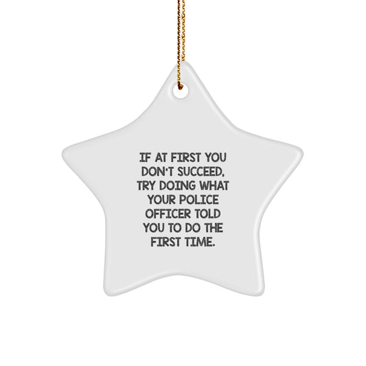 Funny Police Officer Humor Gifts from Friends and Family, Star Ornament for Christmas Unique Gifts, If At First Quote - Image 1
