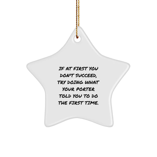 Funny Porter Gifts, Star Ornament for Porter, If At First You Don't Succeed, Try Doing What Your Porter Told You To Do The First Time, Christmas Unique Gifts from Friends, Gifts for Men Porter - Image 1