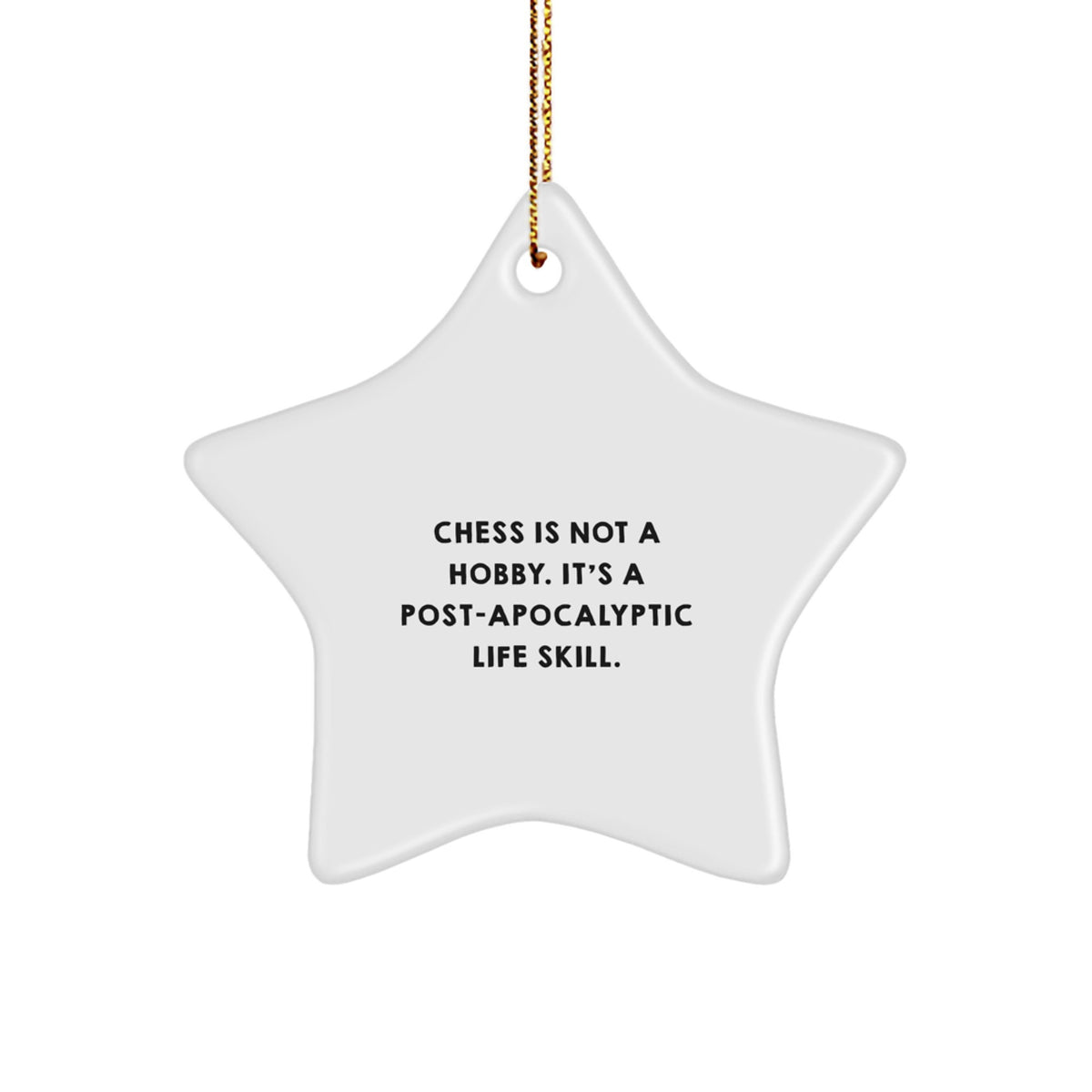 Unique Chess Star Ornament Gifts from Friends and Family for Christmas - 'Chess Is Not A Hobby. It's A Post-apocalyptic Life Skill.' Star-Shaped Decoration for Chess Enthusiasts - Image 1