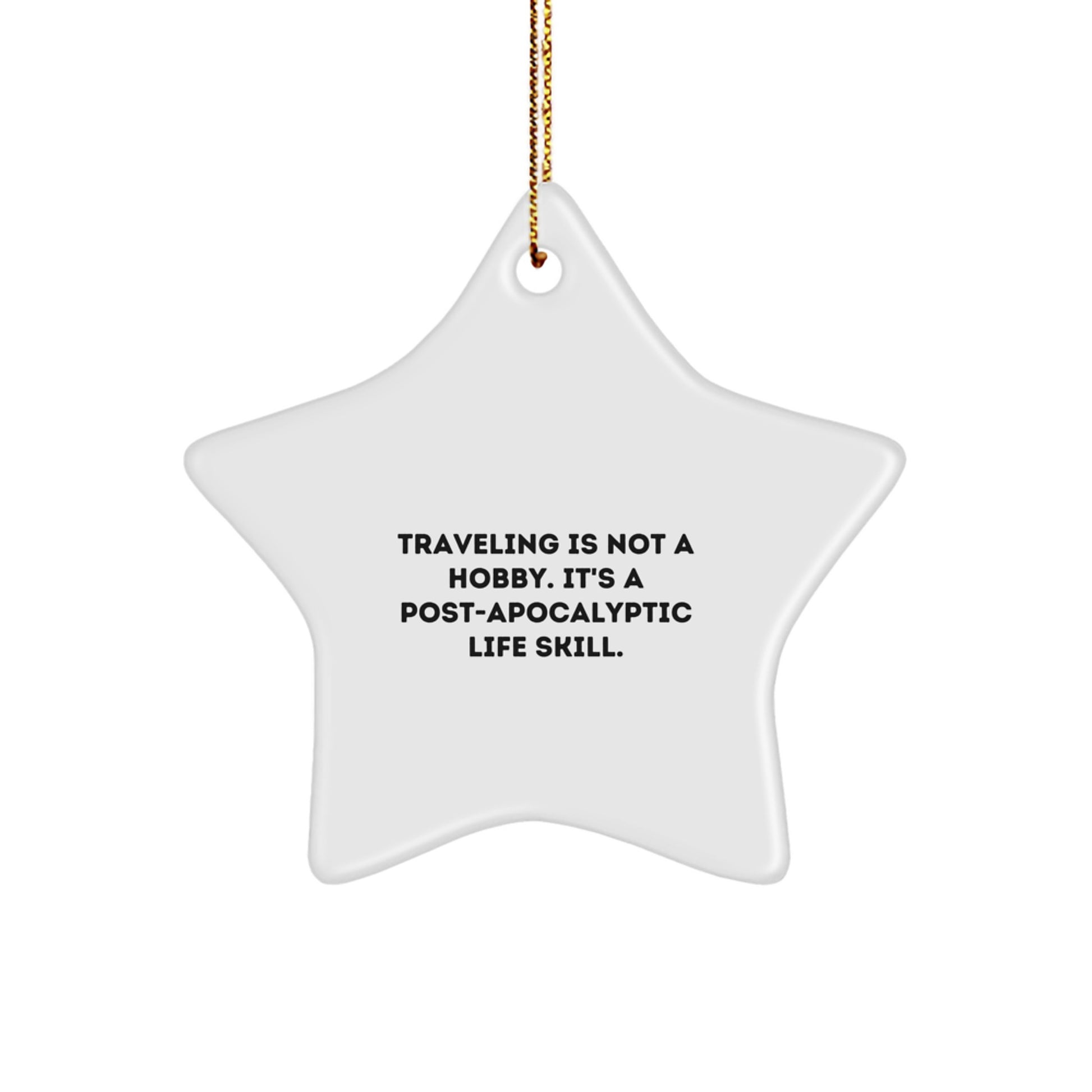Traveling Star Ornament Gifts for Friends, 'Traveling Is Not A Hobby. It's A Post-apocalyptic Life Skill.' Funny Christmas Decoration - Image 1