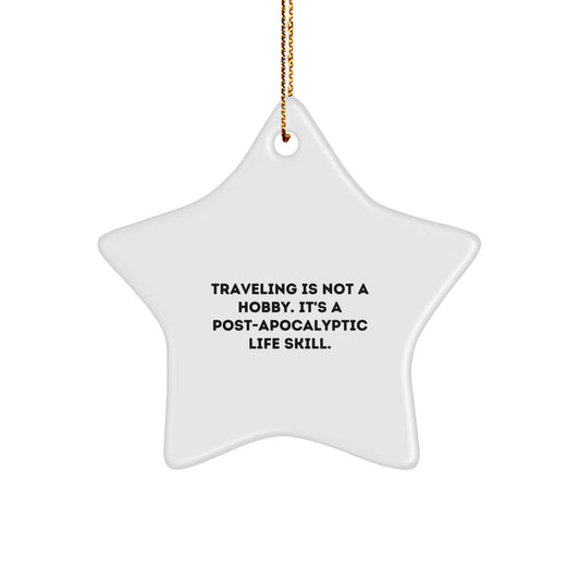 Traveling Star Ornament Gifts for Friends, 'Traveling Is Not A Hobby. It's A Post-apocalyptic Life Skill.' Funny Christmas Decoration - Image 1