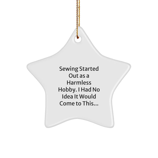 Sewing Gifts from Men, Women, Friends for Sewing Enthusiasts, Funny Christmas Star Ornament, 'Sewing Started Out As A Harmless Hobby...' - Image 1