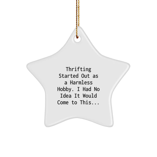 Funny Thrifting Gifts, Star Ornament for Thrifting Lover, Christmas Unique Gifts from Friends, 'Thrifting Started Out As A Harmless Hobby. I Had No Idea It Would Come To This...' - Image 1