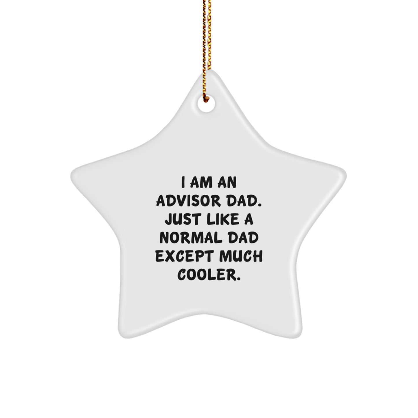 Gifts from Men to Their Awesome Advisor Dad, 'I Am An Advisor Dad. Just Like A Normal Dad Except Much Cooler.', Star Ornament for Christmas Unique Gifts - Image 1
