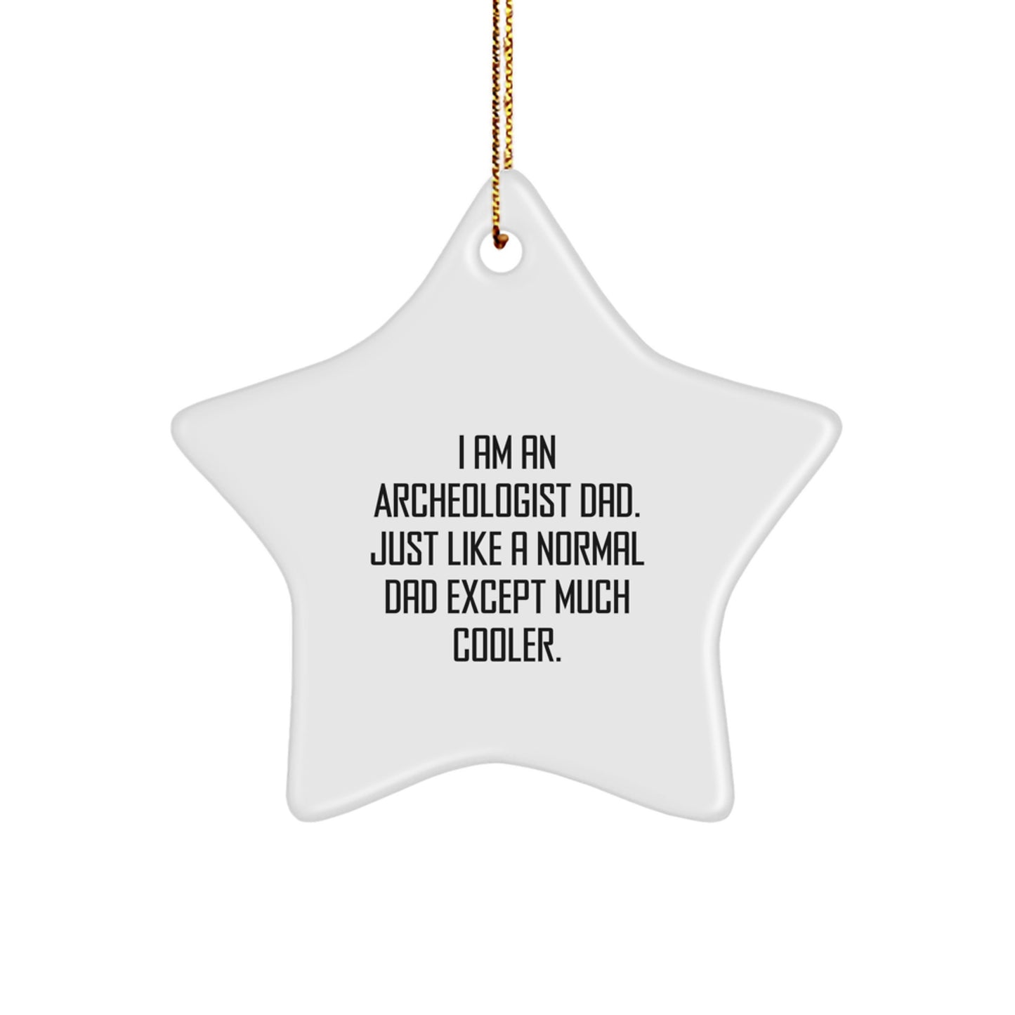 Funny Archeologist Gifts for Men - I Am An Archeologist Dad Unique Star Ornament Gifts from Family - Image 1