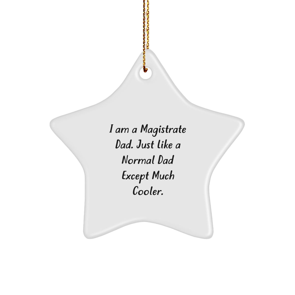 Funny Magistrate Dad Gifts, Star Ornament, Christmas Unique Presents for Magistrate Men, 'I Am A Magistrate Dad. Just Like A Normal Dad Except Much Cooler.' - Image 1