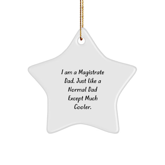 Funny Magistrate Dad Gifts, Star Ornament, Christmas Unique Presents for Magistrate Men, 'I Am A Magistrate Dad. Just Like A Normal Dad Except Much Cooler.' - Image 1
