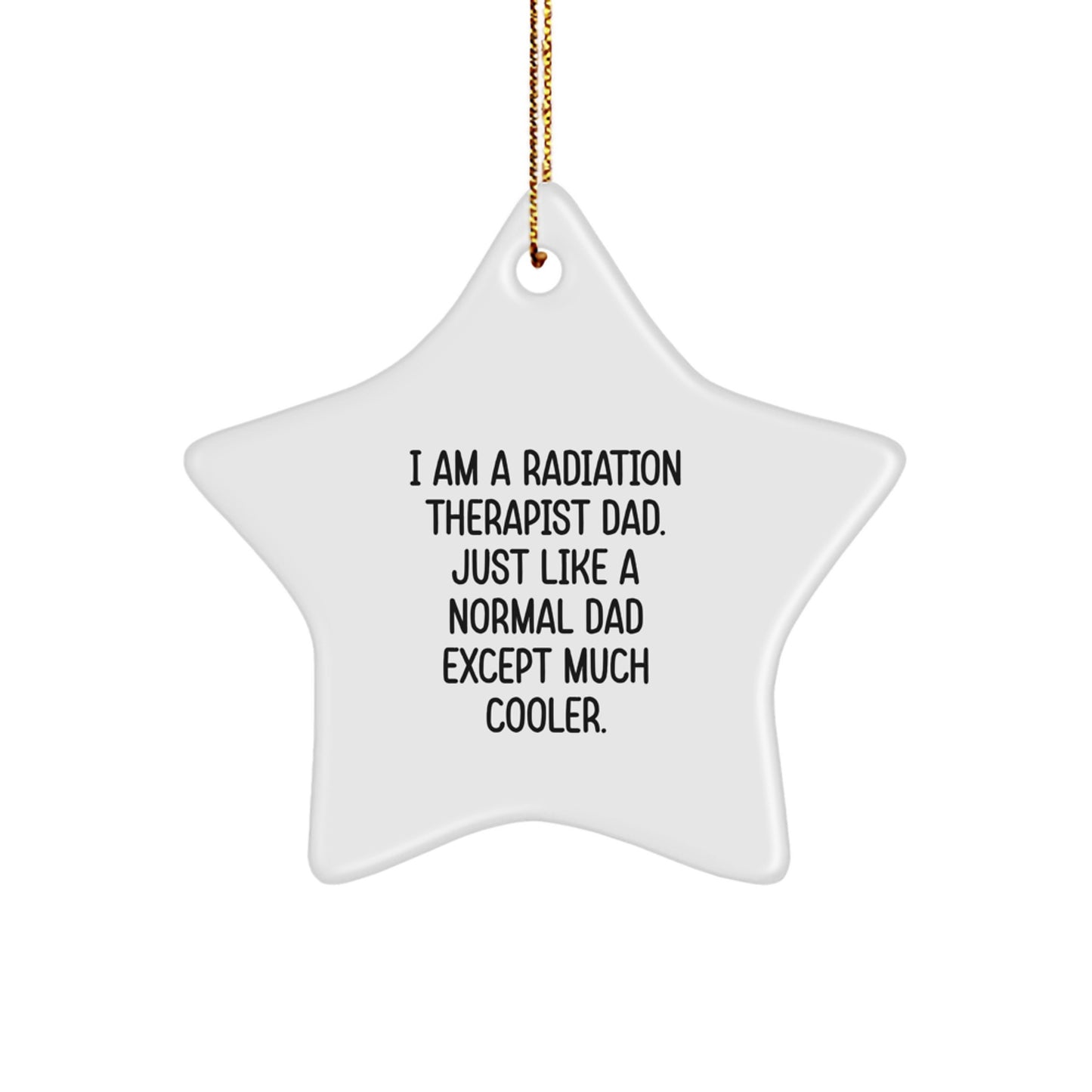 Funny Radiation Therapist Dad Gifts, Star Ornament for Radiation Therapist Men, Gifts from Dad - I Am A Radiation Therapist Dad Ornament, Christmas Unique Gifts - Image 1