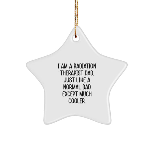 Funny Radiation Therapist Dad Gifts, Star Ornament for Radiation Therapist Men, Gifts from Dad - I Am A Radiation Therapist Dad Ornament, Christmas Unique Gifts - Image 1